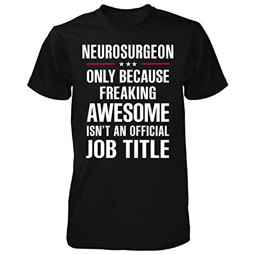 Inked Creatively Gift for Freaking Awesome Neurosurgeon - Unisex Tshirt Black XL